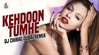 Keh Doon Tumhe (Remix) | DJ Chirag Dubai | Kishore Kumar | Close To U | The Return Of Daddy Mix