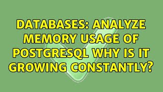 Databases: Analyze memory usage of PostgreSQL why is it growing constantly? (3 Solutions!!)