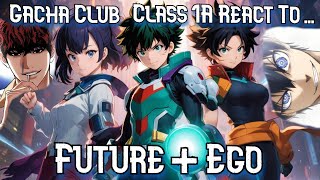 Class 1A Reacts to Future + Ego | MHA | Gacha Club