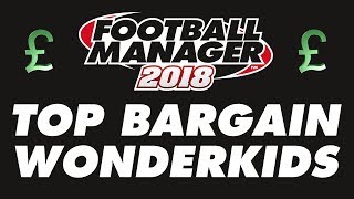 Football Manager 2018 - Top Bargain Wonderkids