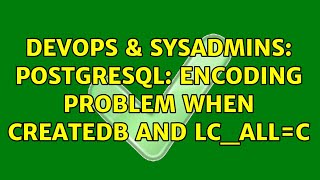 DevOps & SysAdmins: PostGreSQL: encoding problem when createdb and LC_ALL=C