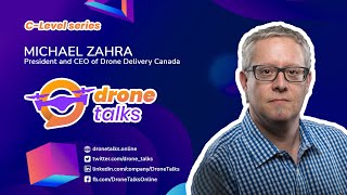 DroneTalks | Michael Zahra | President and CEO of Drone Delivery Canada