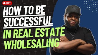 How To Be Successful In Real Estate Wholesaling? @AntoineCampbell