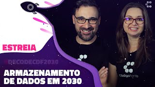 Armazenamento de Dados em 2030 (Futuro da Tecnologia) // Decode CDF 2030