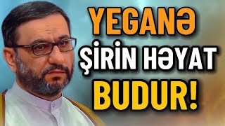 Hacı Şahin - Yeganə, şirin həyat, budur!