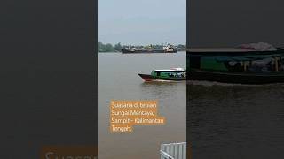 Suasana Menyenangkan ditepian Sungai Mentaya, Sampit-Kalteng.