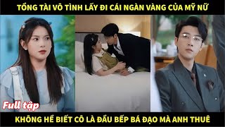 Tổng tài vô tình lấy đi cái ngàn vàng của mỹ nữ, không biết cô là đầu bếp bá đạo mà anh thuê