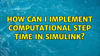 How can I implement computational step time in simulink?