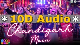 Chandigarh Mein | 10D Songs  | 8d audio | Good Newwz | Badshah , Akshay Kumar | Bass Boosted | 10d S