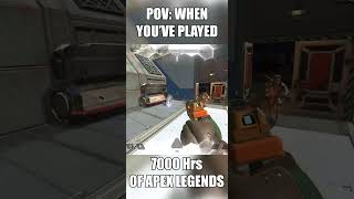 POV: When you play 7000 Hours of Apex Legends