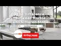 THE DIFFERENCE BETWEEN MARBLE AND SINTERED STONE