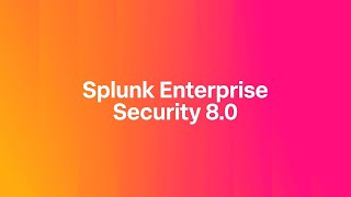 Splunk Enterprise Security 8.0 - Unified and Automated TDIR Workflows