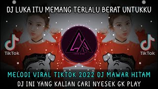 DJ LUKA ITU MEMANG TERLALU BERAT UNTUKKU x MELODI VIRAL TIKTOK 2022 FULL BASS