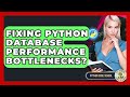Fixing Python Database Performance Bottlenecks? - Python Code School