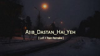 Ajib Dastan Hai Yeh - Lofi [Rain mix + Lofi] | Old Is Gold |  Bishal Official |