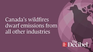 Canada’s wildfires dwarf emissions from all other industries - #podcast