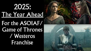 2025: The Year Ahead For The ASOIAF / Game of Thrones  / Westeros Franchise