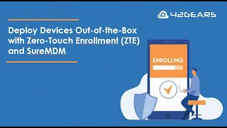 Deploy Devices Out-of-the-Box with Zero-Touch Enrollment (ZTE) and SureMDM