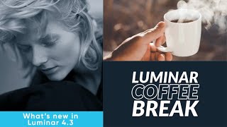 Luminar Coffee Break: What's new in Luminar 4.3