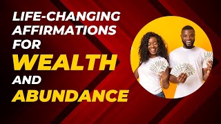Life Changing Affirmations for WEALTH and ABUNDANCE