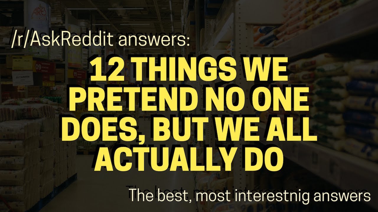 Things We Pretend No One Does But We All Actually Do Youtube