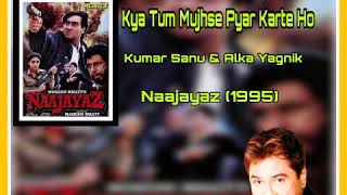 Kya Tum Mujhse Pyar Karte Ho | Kumar Sanu & Alka Yagnik | Naajayaz (1995)