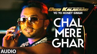 Chal Mere Ghar Full AUDIO Song | Yo Yo Honey Singh | Desi Kalakaar, Honey Singh New Songs 2014