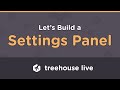 Treehouse Live: Build an Interactive Settings Panel