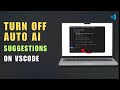 How to Turn Off Auto AI Coding Suggestions on VSCode - Complete Guide