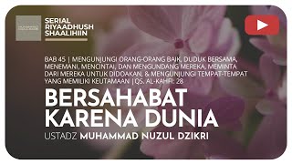 1330. BERSAHABAT KARENA DUNIA | Riyaadhush Shaalihiin | ustadz Nuzul Dzikri