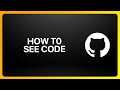 How To See GitHub Code Tutorial