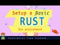 Setup a Basic Rust Development Environment - Get Started In Less Than 5mins with Hello World!