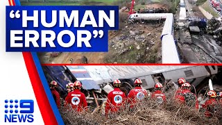 Greece's deadliest train crash in decades attributed to 'human error' | 9 News Australia