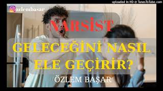 NARSİST GELECEĞİNİ NASIL ELE GEÇİRİYOR?