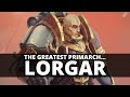 WHY LORGAR IS THE GREATEST PRIMARCH!