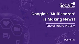 Google’s ‘Multisearch’ is Making News! | Social Media Weekly