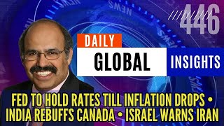 DGI 446 • Fed to hold rates till inflation drops • India rebuffs Canada • Israel warns Iran