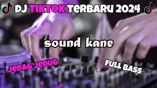 DJ TIKTOK TERBARU 2024 | KUMPULAN DJ FYP TIKTOK 2024 SOUND KANE JEDAG JEDUG FUL BAS TERBARU