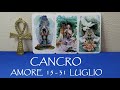 CANCRO 💗 AMORE 15-31 LUGLIO 2024