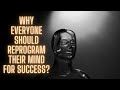 Why Everyone Should  Reprogram their Mind for Success ? By Brian Tracy