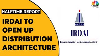 IRDAI Is Likely To Open Up Distribution Architecture Further,  Sources Say | Halftime Report