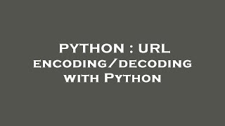 PYTHON : URL encoding/decoding with Python