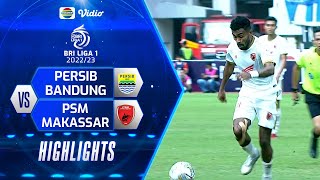 Highlights - Persib Bandung VS PSM Makassar | BRI Liga 1 2022/2023