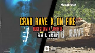Crab Rave x On Fire - Noisestorm x Joyryde | Rave DJ Mashup
