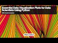 Essential Data Visualization Plots for Data Scientists Using Python