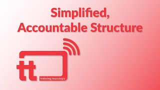 Training Tuesday: Simplified, Accountable Structure