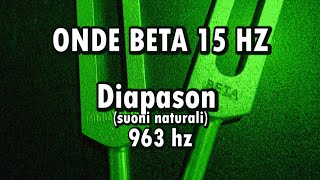 Onde Beta 15 Hz - Diapason (suoni naturali) - Battiti binaurali - Diapason 963 Hz