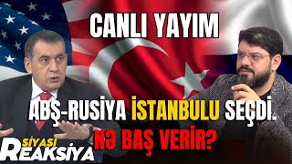 ABŞ və Rusiya İstanbulu seçdi. Nə baş verir?! - Cahandar Bayoğlu ilə SİYASİ REAKSİYA