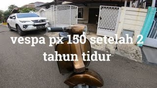 bangunin vespa px 150 setelah 2 tahun mati