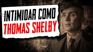 Intimidar como Tommy Shelby (Linguagem Corporal - Metaforando).